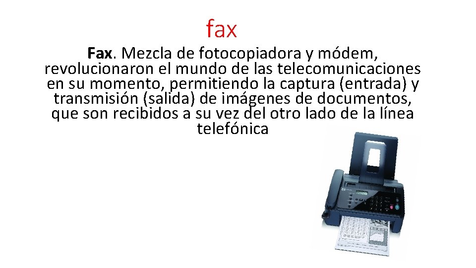 fax Fax. Mezcla de fotocopiadora y módem, revolucionaron el mundo de las telecomunicaciones en