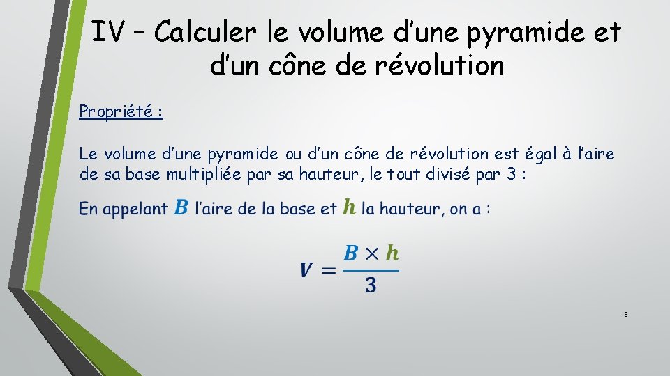 IV – Calculer le volume d’une pyramide et d’un cône de révolution Propriété :