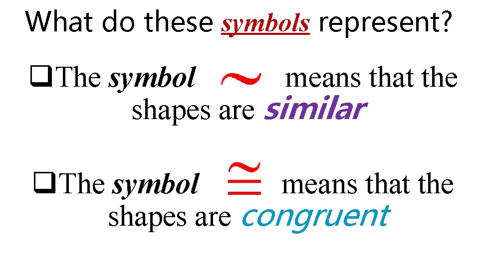 What do these symbols represent? q. The symbol means that the shapes are similar