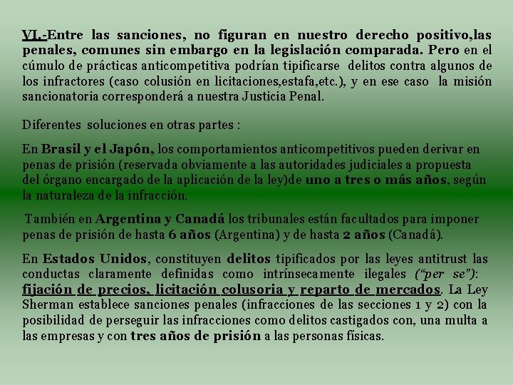 VI. -Entre las sanciones, no figuran en nuestro derecho positivo, las VI. penales, comunes