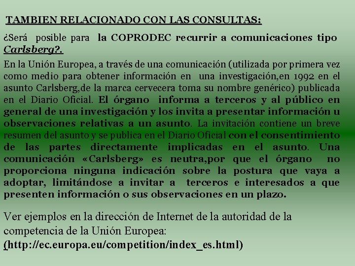 TAMBIEN RELACIONADO CON LAS CONSULTAS: ¿Será posible para la COPRODEC recurrir a comunicaciones tipo