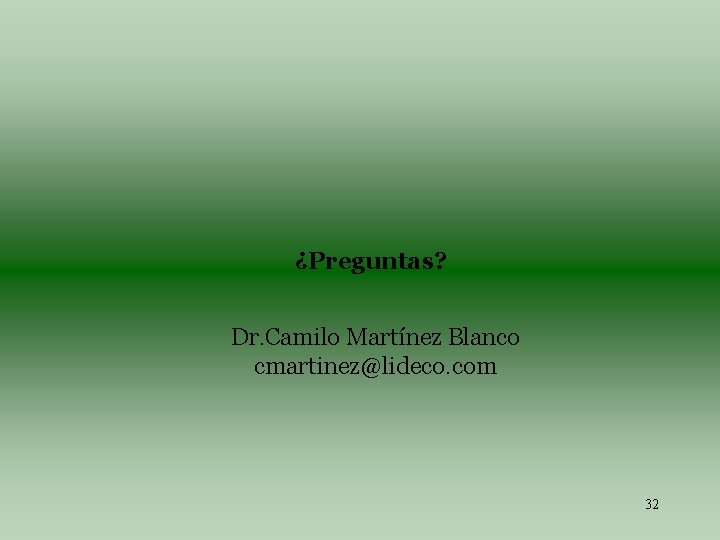 ¿Preguntas? Dr. Camilo Martínez Blanco cmartinez@lideco. com 32 