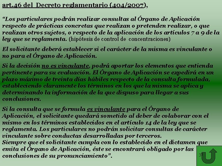 art. 46 del Decreto reglamentario (404/2007), (404/2007 “Los particulares podrán realizar consultas al Órgano