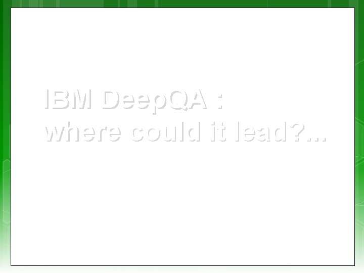 IBM Deep. QA : where could it lead? . . . 