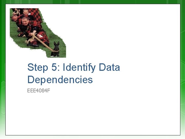 Step 5: Identify Data Dependencies EEE 4084 F 