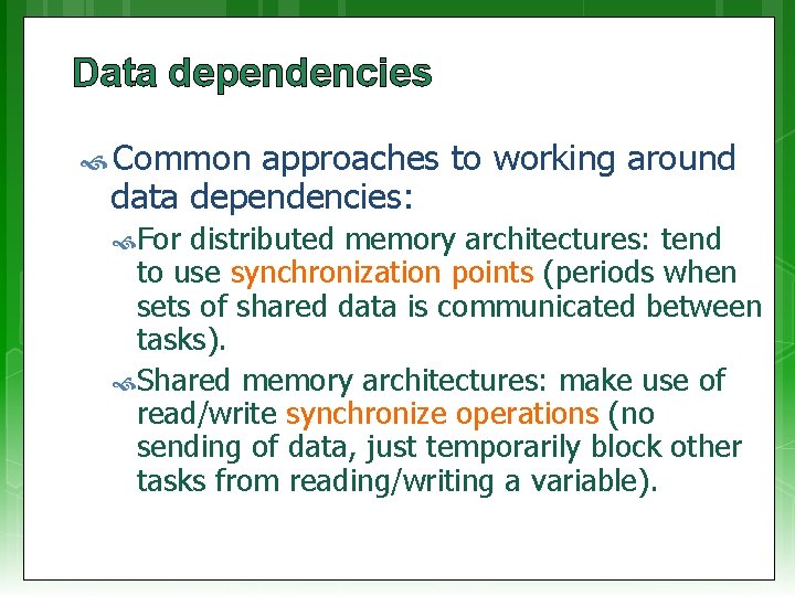 Data dependencies Common approaches to working around data dependencies: For distributed memory architectures: tend