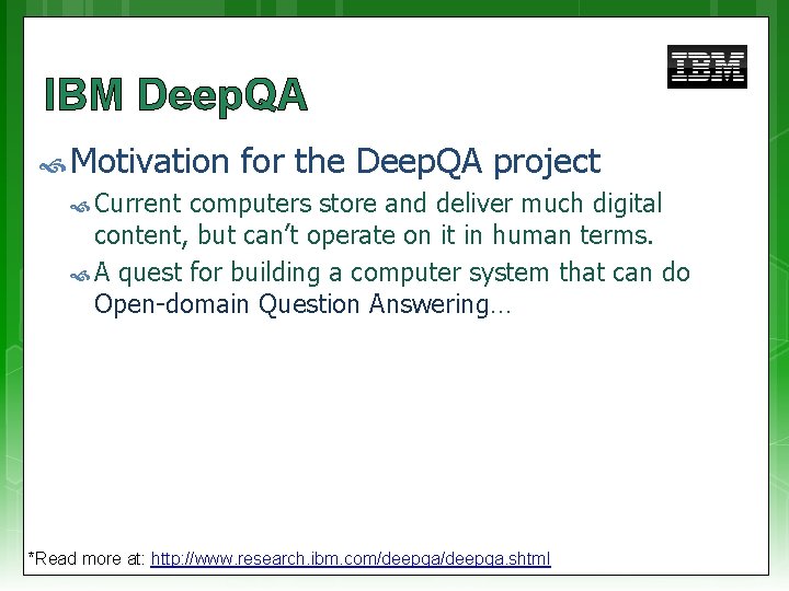 IBM Deep. QA Motivation for the Deep. QA project Current computers store and deliver