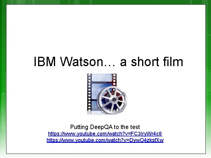 IBM Watson… a short film Putting Deep. QA to the test https: //www. youtube.