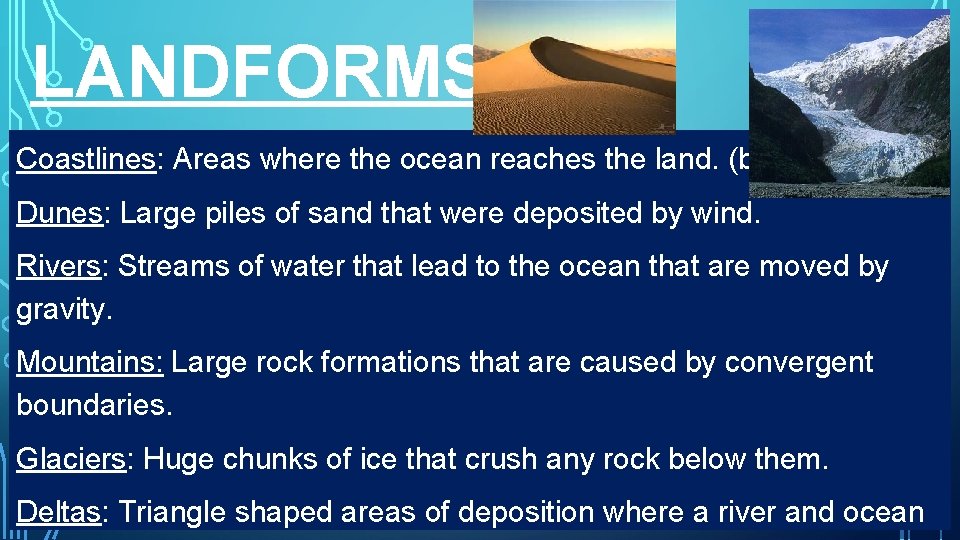 LANDFORMS Coastlines: Areas where the ocean reaches the land. (beach) Dunes: Large piles of