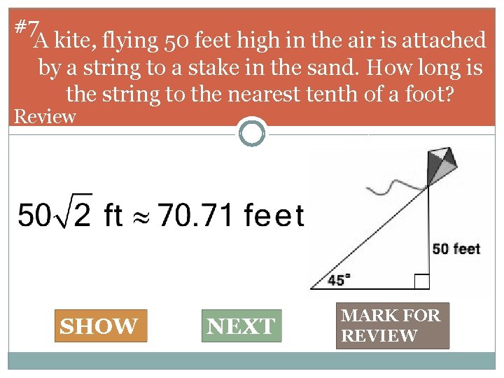  #7 A kite, flying 50 feet high in the air is attached by