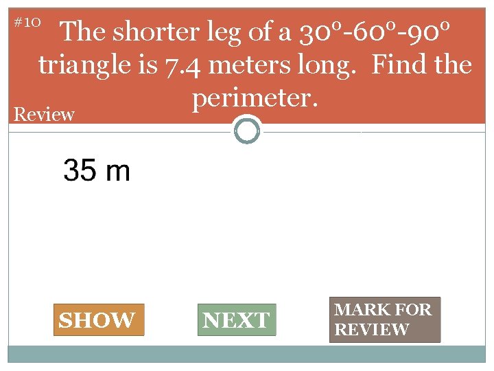 #10 The shorter leg of a 30°-60°-90° triangle is 7. 4 meters long. Find