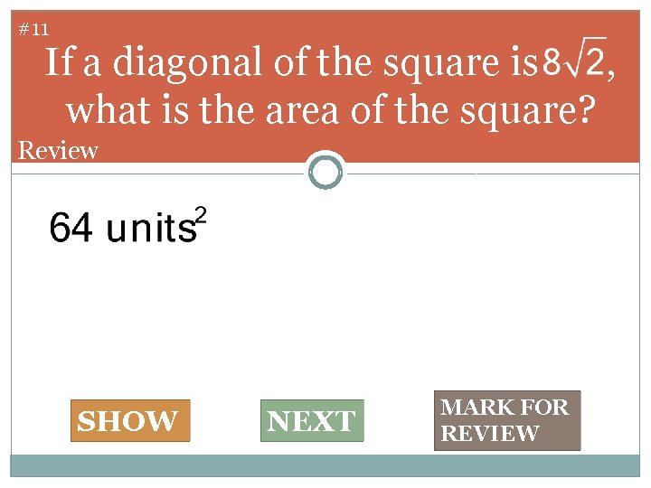 #11 If a diagonal of the square is , what is the area of