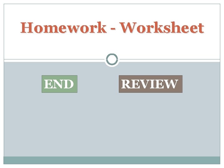 Homework - Worksheet END REVIEW 