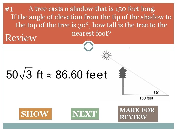  #1 A tree casts a shadow that is 150 feet long. If the