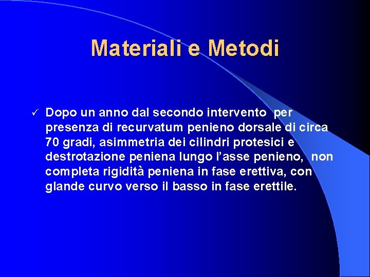 Materiali e Metodi ü Dopo un anno dal secondo intervento per presenza di recurvatum