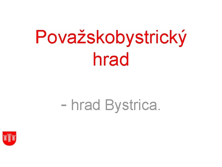 Považskobystrický hrad - hrad Bystrica. 