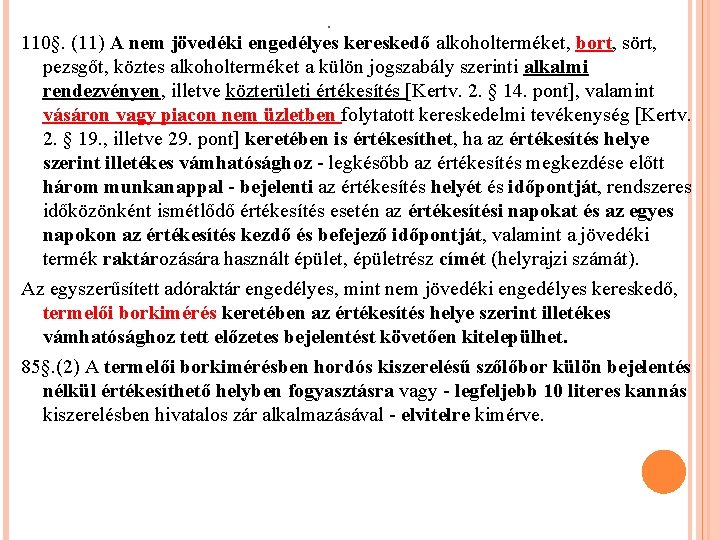 . 110§. (11) A nem jövedéki engedélyes kereskedő alkoholterméket, bort, sört, pezsgőt, köztes alkoholterméket