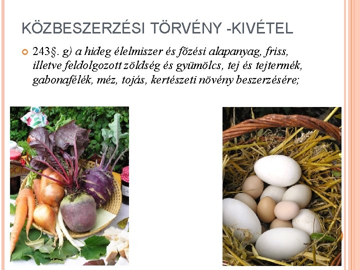 KÖZBESZERZÉSI TÖRVÉNY -KIVÉTEL 243§. g) a hideg élelmiszer és fõzési alapanyag, friss, illetve feldolgozott