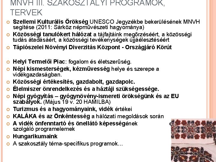 MNVH III. SZAKOSZTÁLYI PROGRAMOK, TERVEK Szellemi Kulturális Örökség UNESCO Jegyzékbe bekerülésének MNVH segítése (2011: