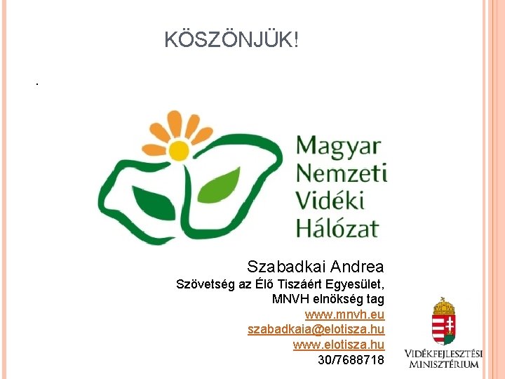 KÖSZÖNJÜK!. Szabadkai Andrea Szövetség az Élő Tiszáért Egyesület, MNVH elnökség tag www. mnvh. eu