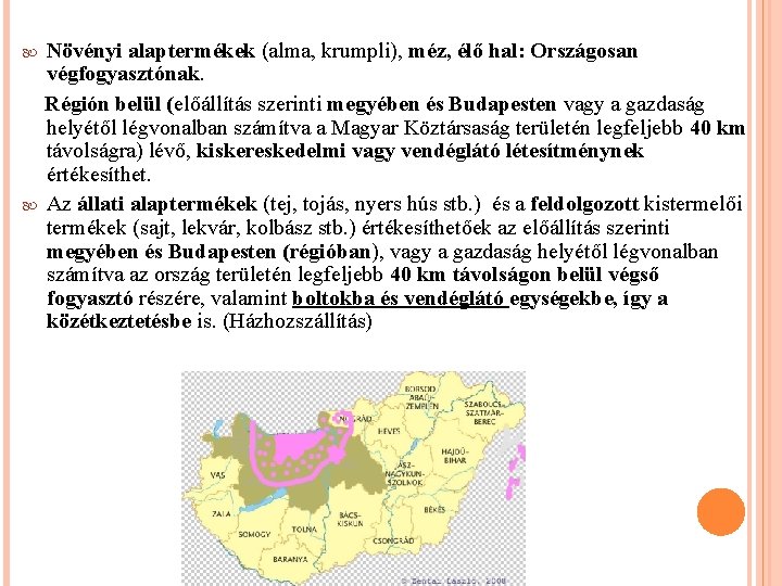 Növényi alaptermékek (alma, krumpli), méz, élő hal: Országosan . végfogyasztónak. Régión belül (előállítás szerinti