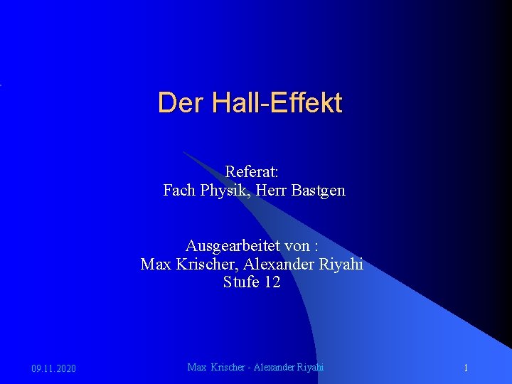 Der Hall-Effekt Referat: Fach Physik, Herr Bastgen Ausgearbeitet von : Max Krischer, Alexander Riyahi