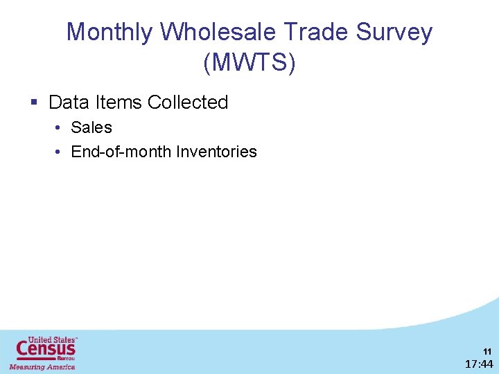 Monthly Wholesale Trade Survey (MWTS) § Data Items Collected • Sales • End-of-month Inventories