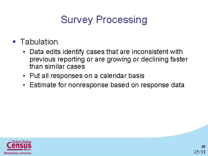 Survey Processing § Tabulation • Data edits identify cases that are inconsistent with previous