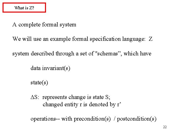 What is Z? A complete formal system We will use an example formal specification