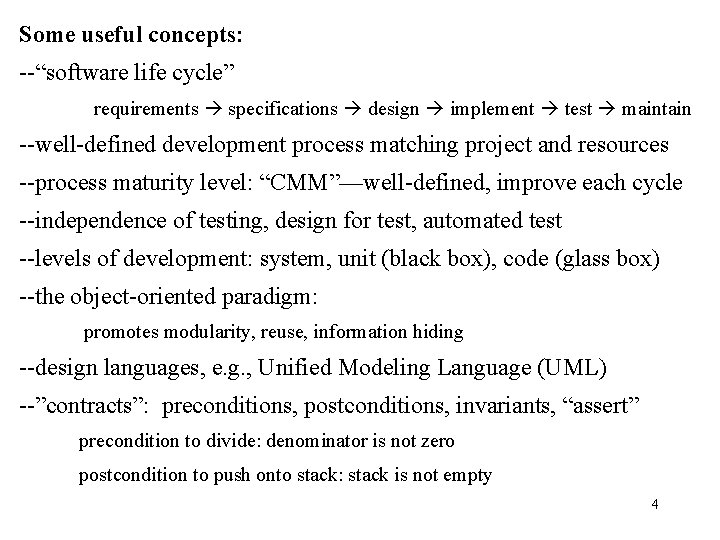 Some useful concepts: --“software life cycle” requirements specifications design implement test maintain --well-defined development