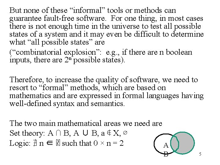 But none of these “informal” tools or methods can guarantee fault-free software. For one