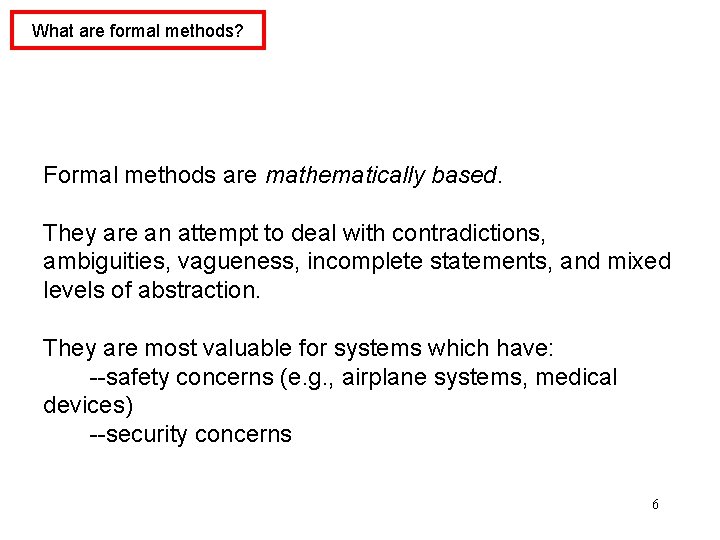 What are formal methods? Formal methods are mathematically based. They are an attempt to