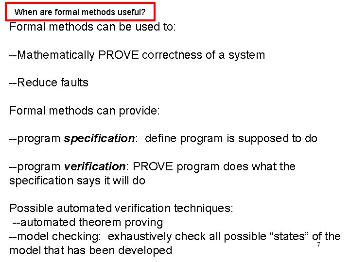 When are formal methods useful? Formal methods can be used to: --Mathematically PROVE correctness
