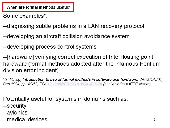 When are formal methods useful? Some examples*: --diagnosing subtle problems in a LAN recovery