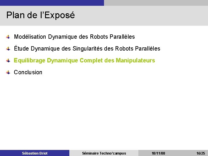 Plan de l’Exposé Modélisation Dynamique des Robots Parallèles Étude Dynamique des Singularités des Robots