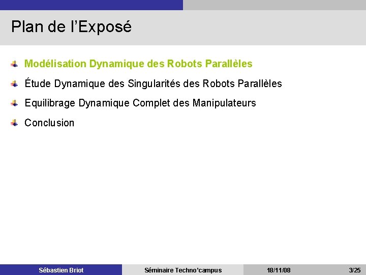 Plan de l’Exposé Modélisation Dynamique des Robots Parallèles Étude Dynamique des Singularités des Robots