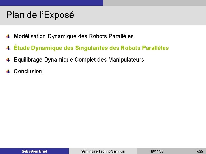 Plan de l’Exposé Modélisation Dynamique des Robots Parallèles Étude Dynamique des Singularités des Robots