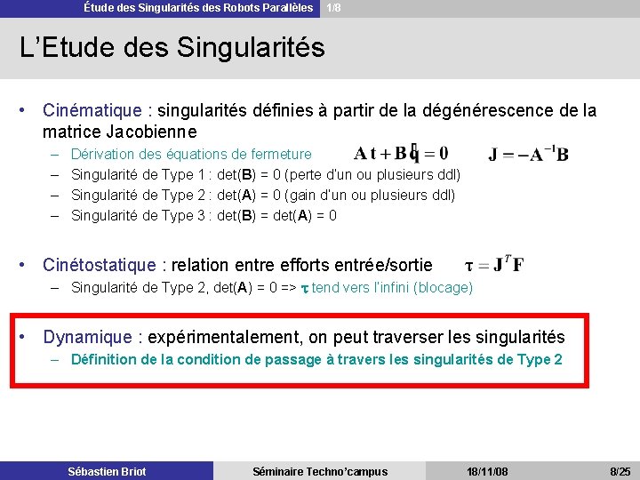 Étude des Singularités des Robots Parallèles 1/8 L’Etude des Singularités • Cinématique : singularités