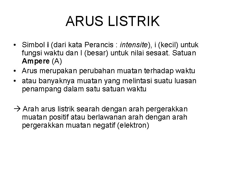 ARUS LISTRIK • Simbol i (dari kata Perancis : intensite), i (kecil) untuk fungsi