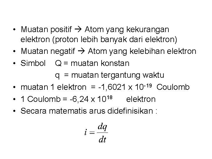  • Muatan positif Atom yang kekurangan elektron (proton lebih banyak dari elektron) •