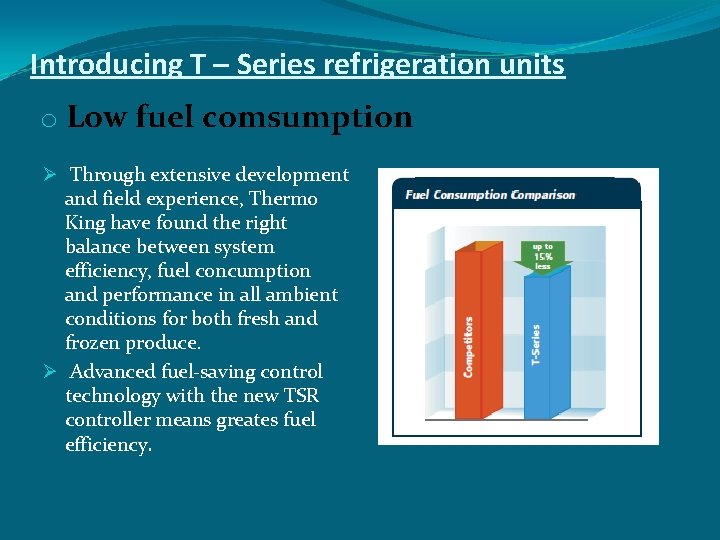 Introducing T – Series refrigeration units o Low fuel comsumption Ø Through extensive development