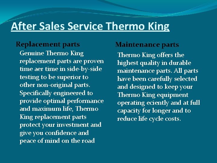 After Sales Service Thermo King Replacement parts Genuine Thermo King replacement parts are proven