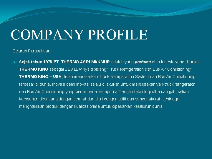 COMPANY PROFILE Sejarah Perusahaan Sejak tahun 1979 PT. THERMO ASRI MAKMUR adalah yang pertama