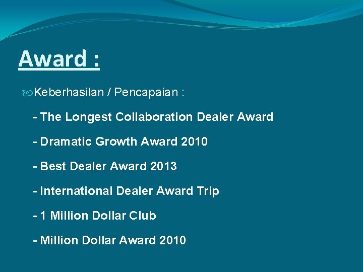 Award : Keberhasilan / Pencapaian : - The Longest Collaboration Dealer Award - Dramatic