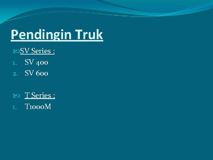 Pendingin Truk SV Series : 1. SV 400 2. SV 600 T Series :