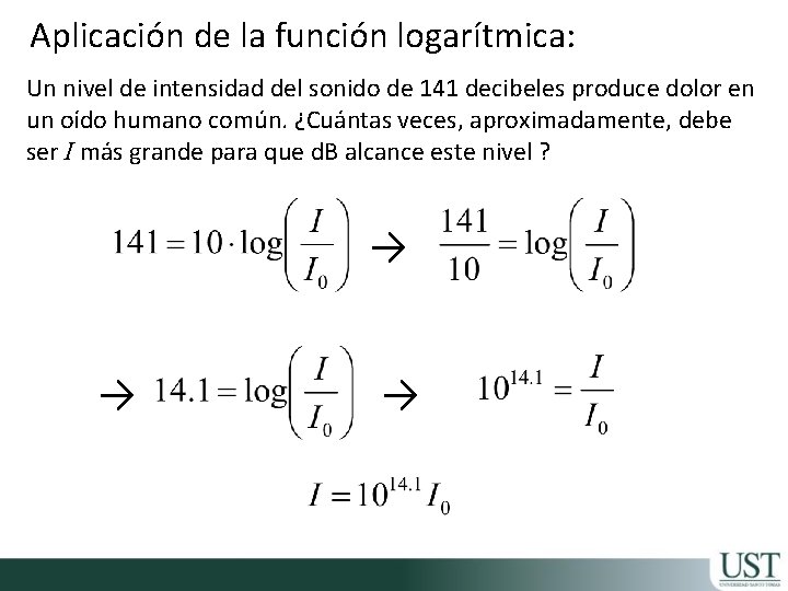 Aplicación de la función logarítmica: Un nivel de intensidad del sonido de 141 decibeles