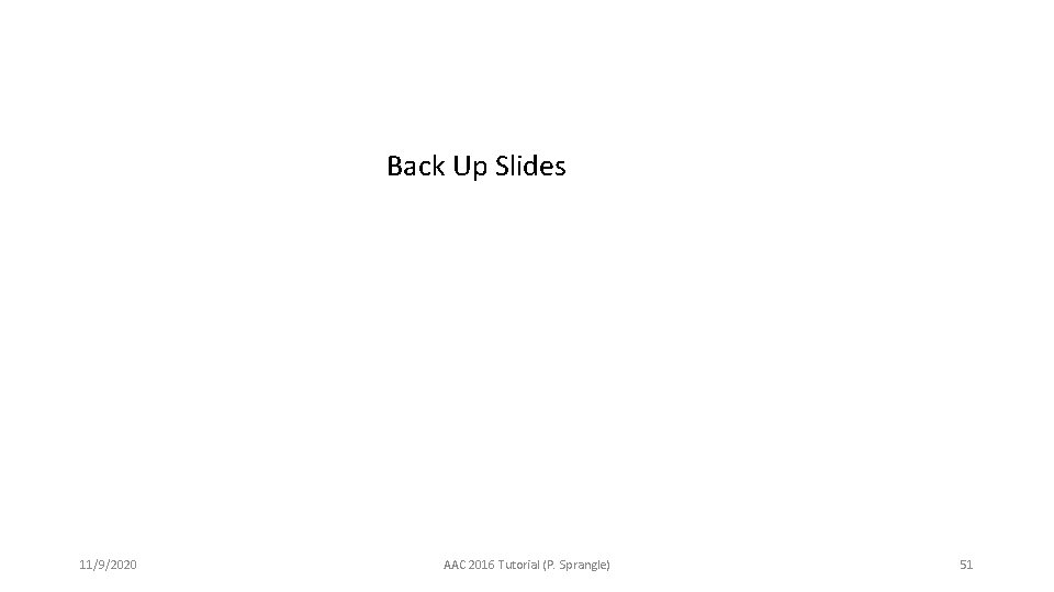 Back Up Slides 11/9/2020 AAC 2016 Tutorial (P. Sprangle) 51 