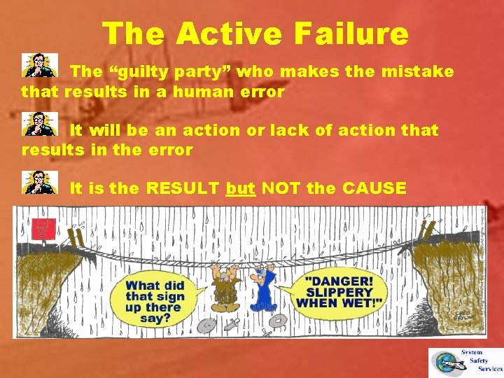 The Active Failure The “guilty party” who makes the mistake that results in a