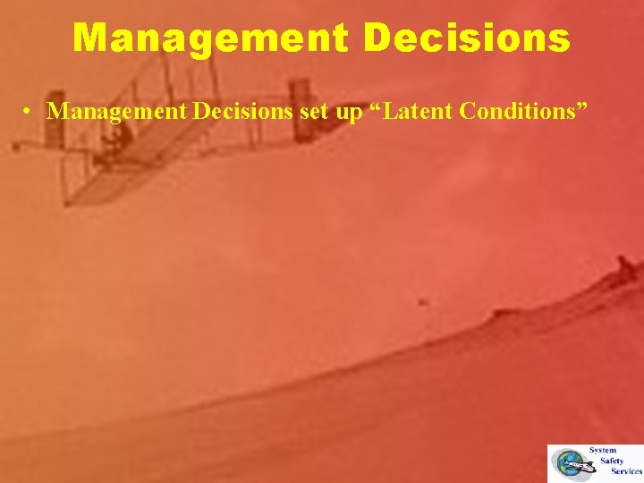 Management Decisions • Management Decisions set up “Latent Conditions” 