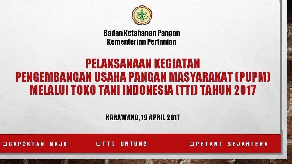 Badan Ketahanan Pangan Kementerian Pertanian PELAKSANAAN KEGIATAN PENGEMBANGAN USAHA PANGAN MASYARAKAT (PUPM) MELALUI TOKO